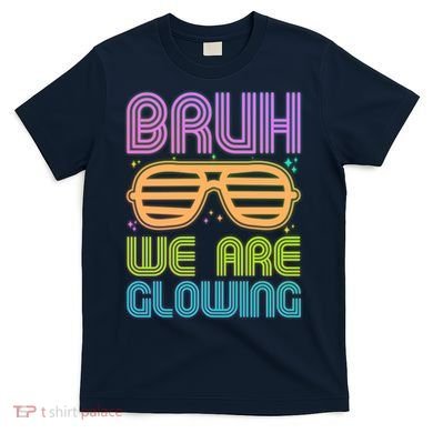 Neon Bruh We Are Glowing T-Shirt