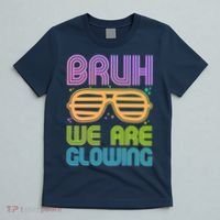 Neon Bruh We Are Glowing T-Shirt thumb 5