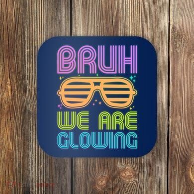 Neon Bruh We Are Glowing Coaster