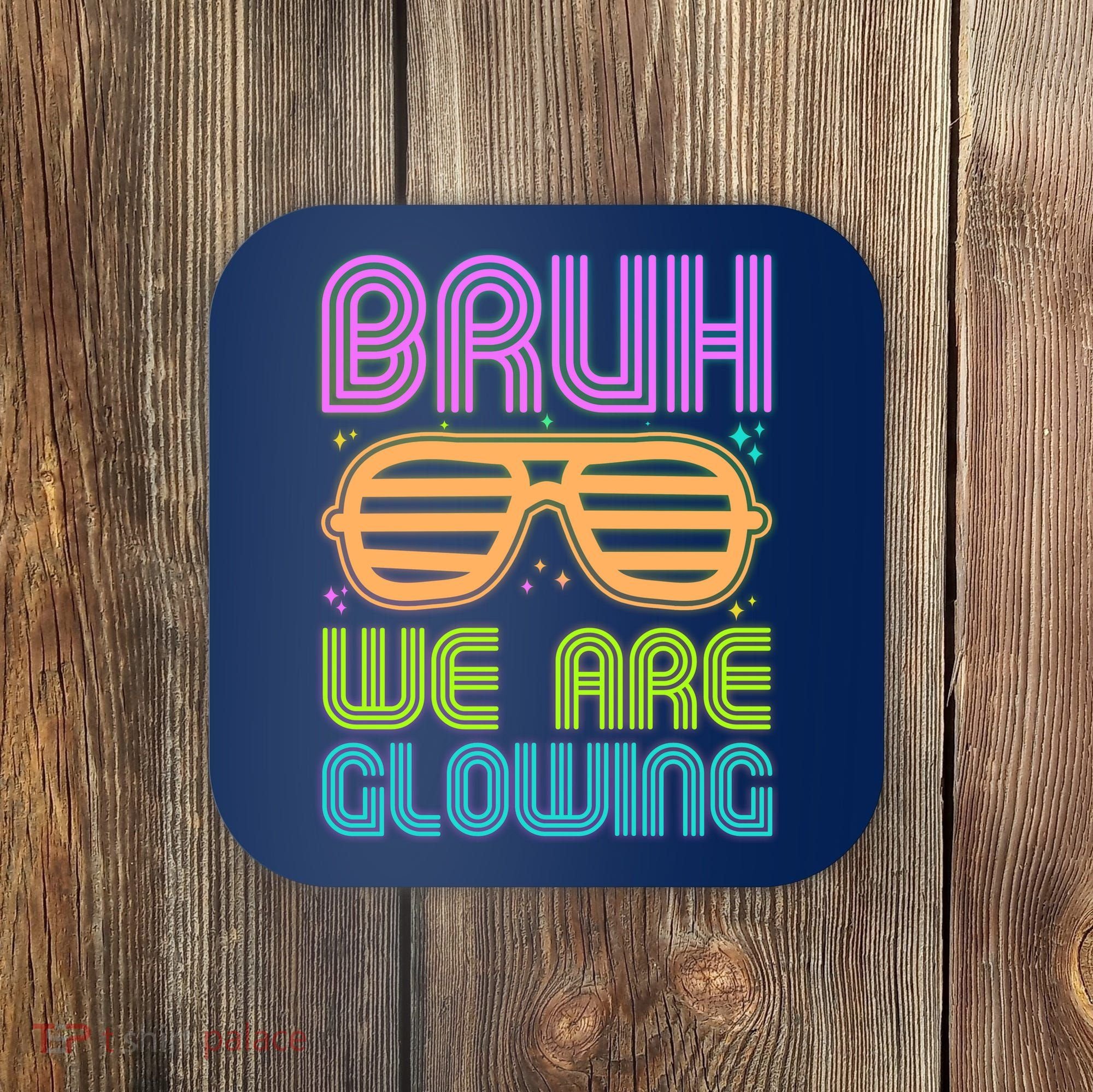 Neon Bruh We Are Glowing Coaster