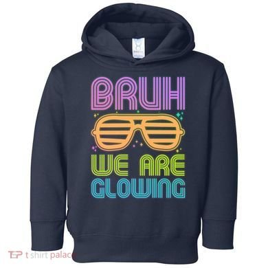 Neon Bruh We Are Glowing Toddler Hoodie