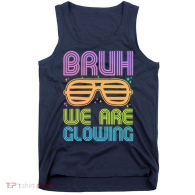Neon Bruh We Are Glowing Tank Top