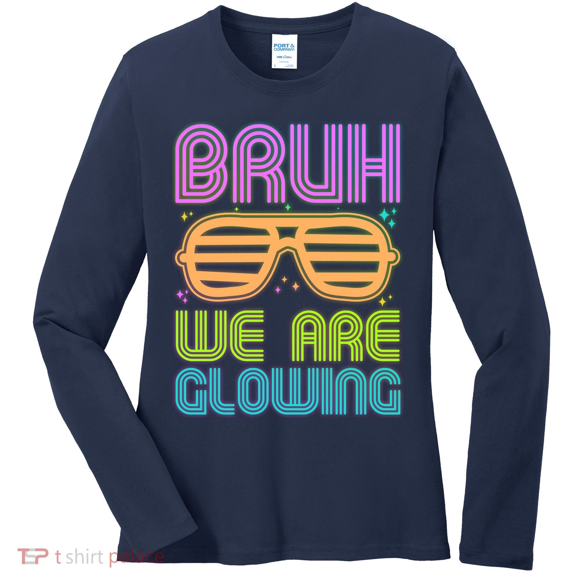Neon Bruh We Are Glowing Women's Long Sleeve Shirt