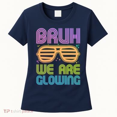 Neon Bruh We Are Glowing Women's T-Shirt