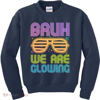 Neon Bruh We Are Glowing Kids Sweatshirt