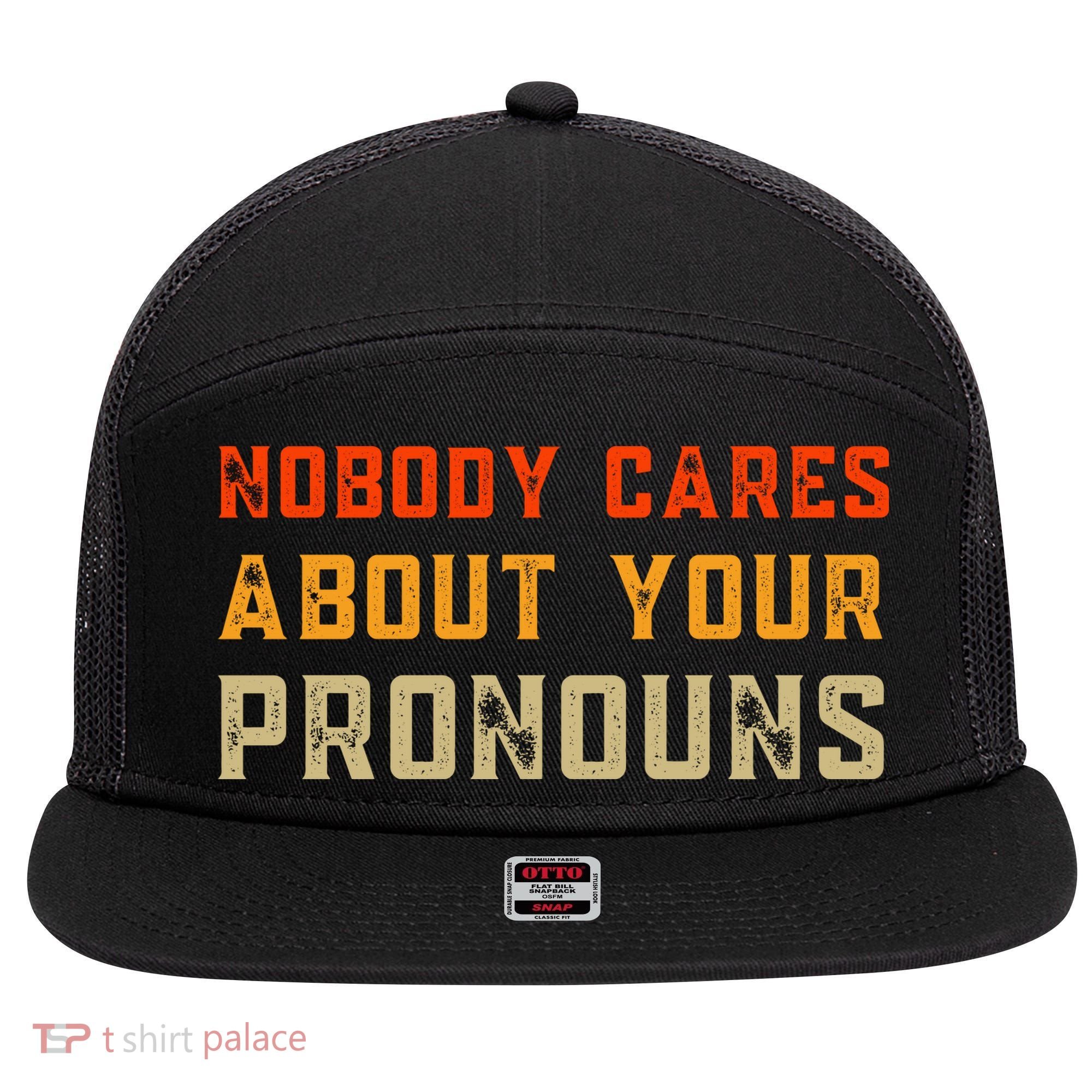 Nobody Cares About Your Pronouns 7 Panel Mesh Trucker Snapback Hat