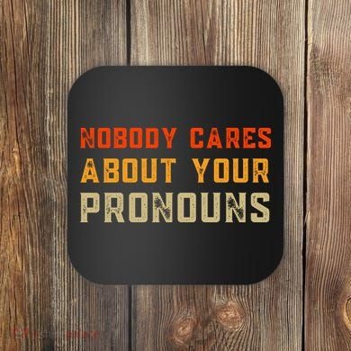Nobody Cares About Your Pronouns Coaster