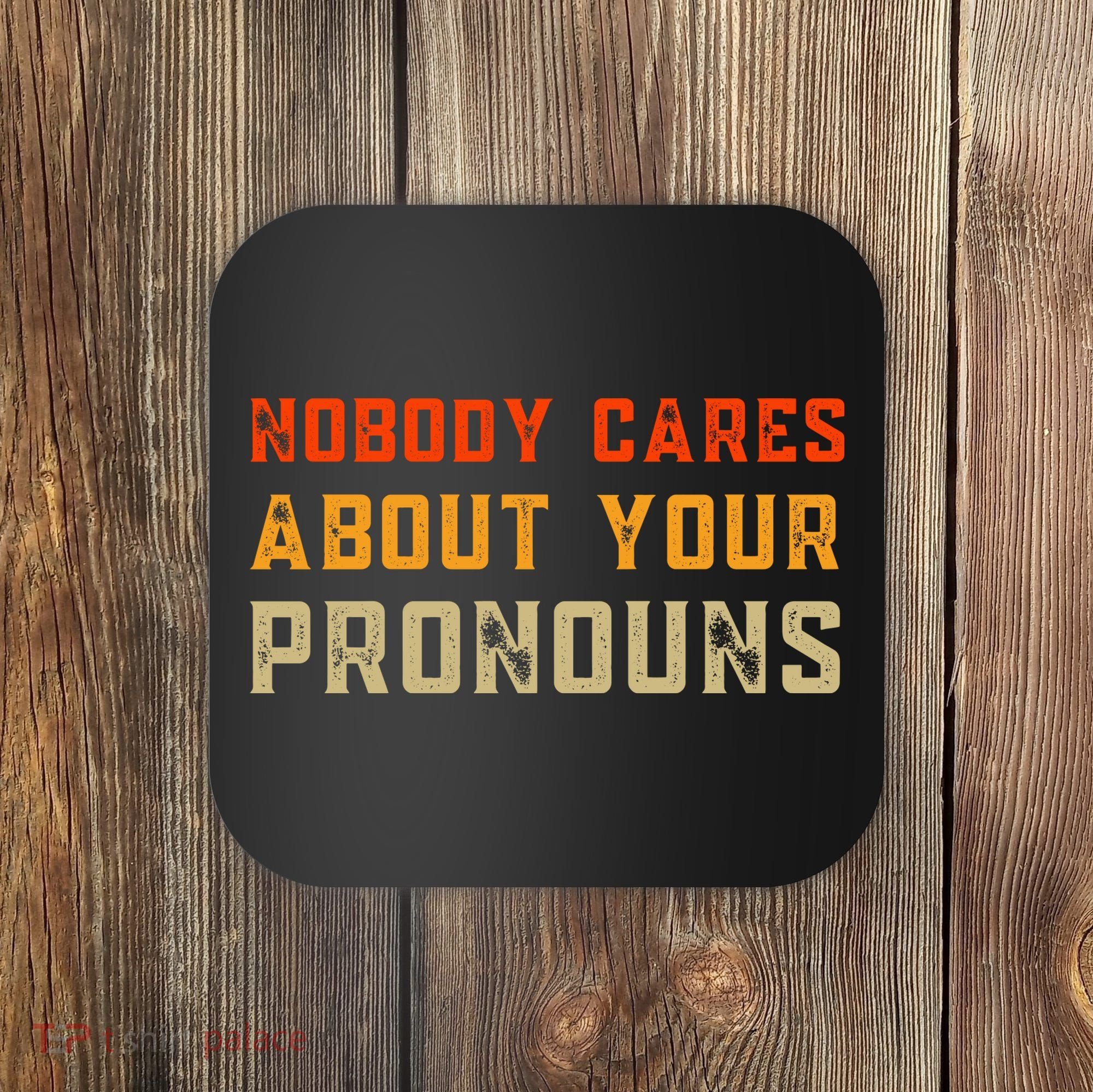 Nobody Cares About Your Pronouns Coaster