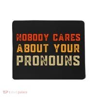 Nobody Cares About Your Pronouns Mousepad thumb 0