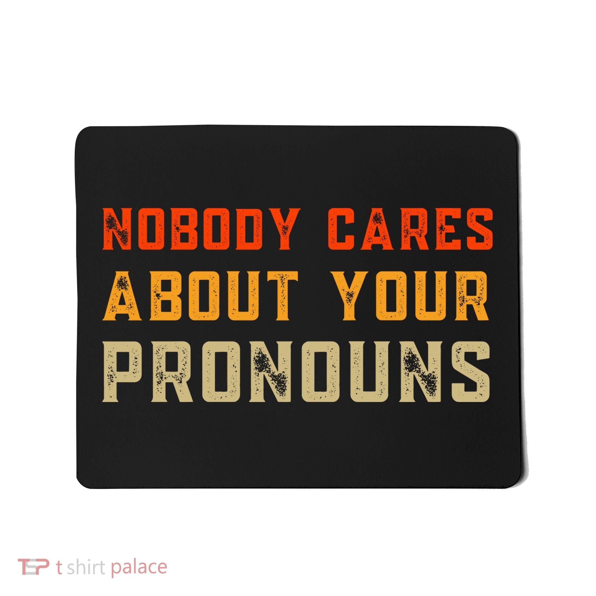 Nobody Cares About Your Pronouns Mousepad