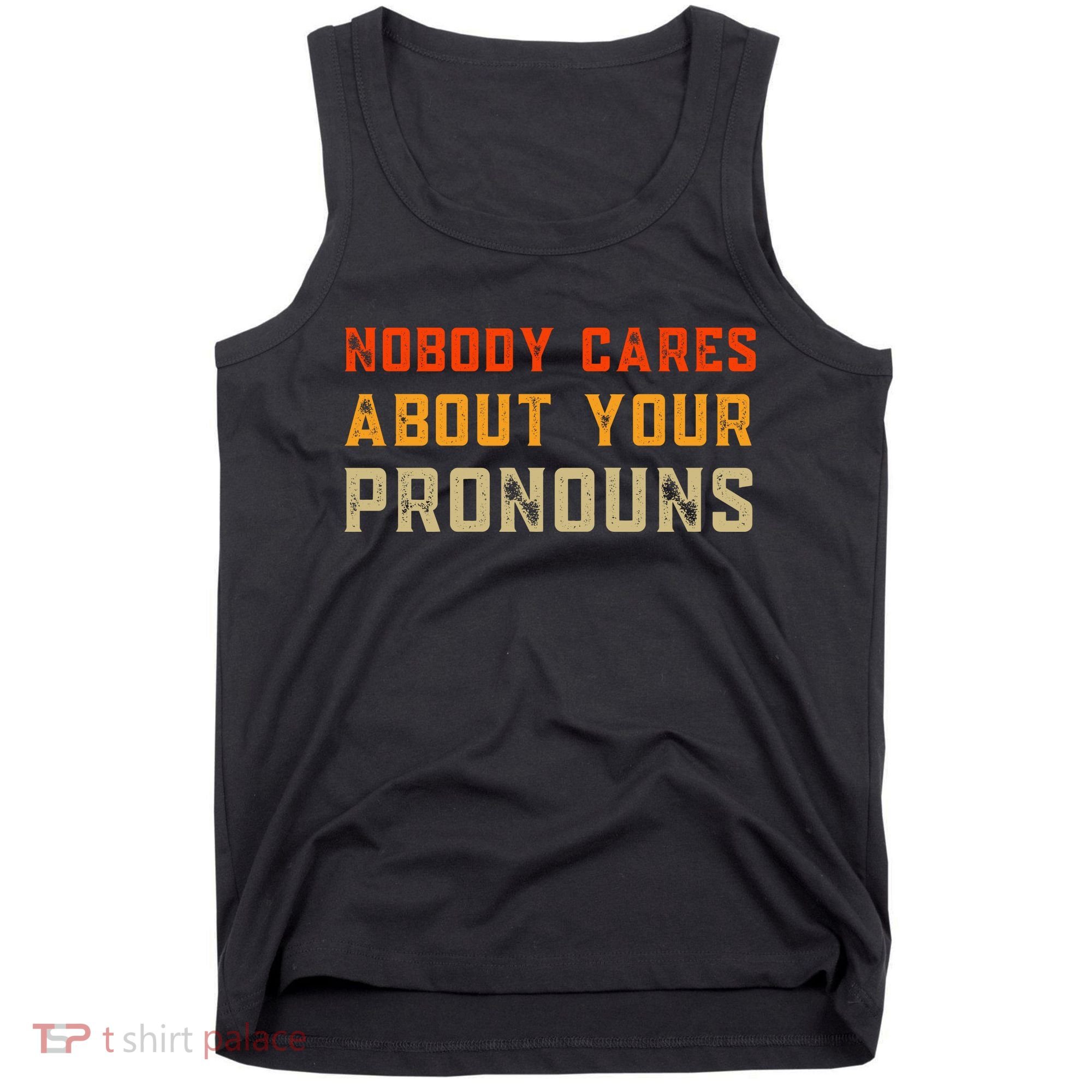 Nobody Cares About Your Pronouns Tank Top