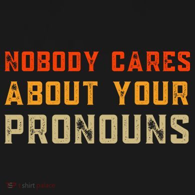 Nobody Cares About Your Pronouns Tank Top