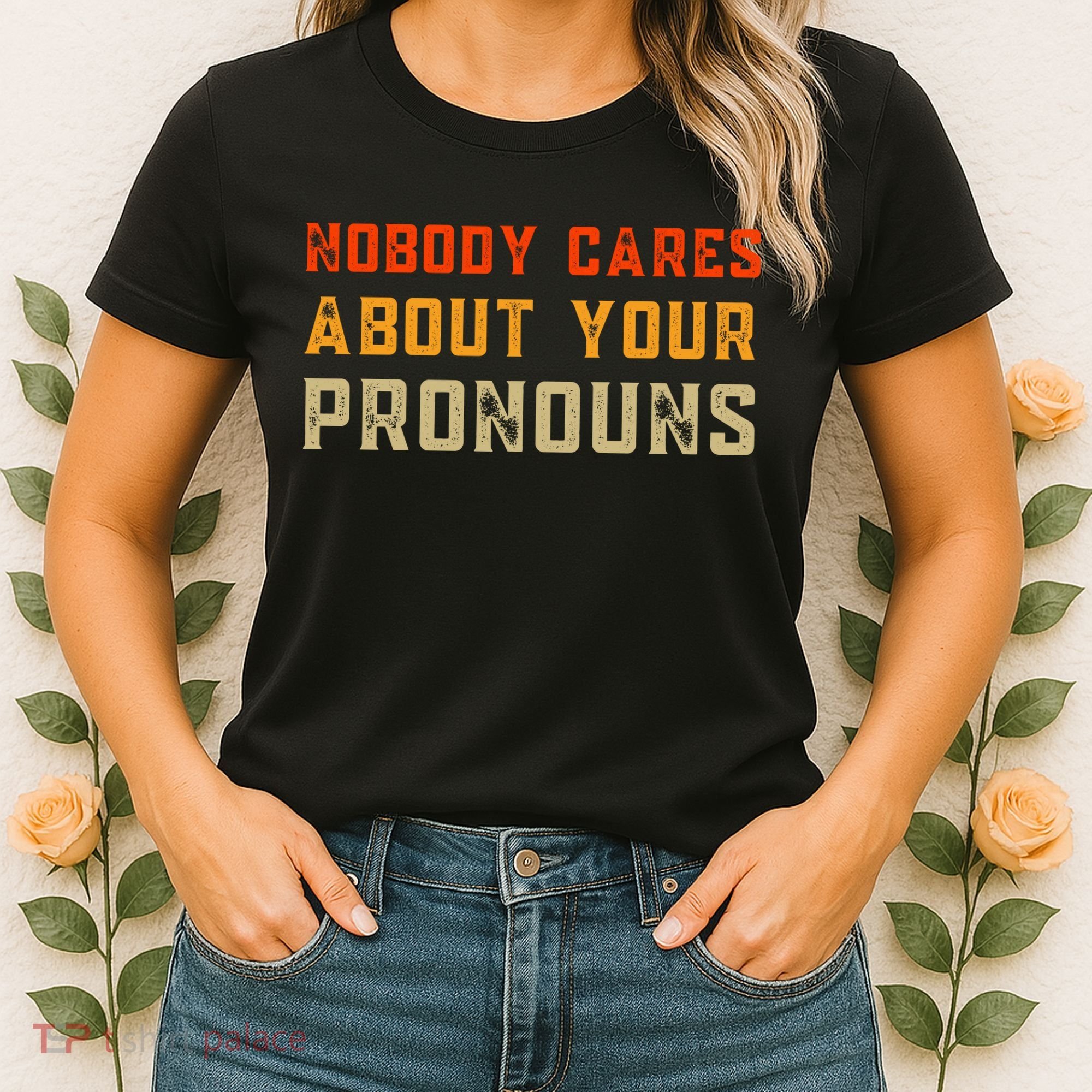 Nobody Cares About Your Pronouns Women's T-Shirt