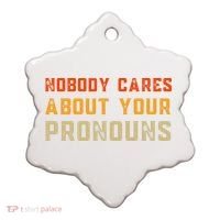 Nobody Cares About Your Pronouns Ceramic Ornament thumb 0
