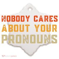 Nobody Cares About Your Pronouns Ceramic Ornament thumb 2
