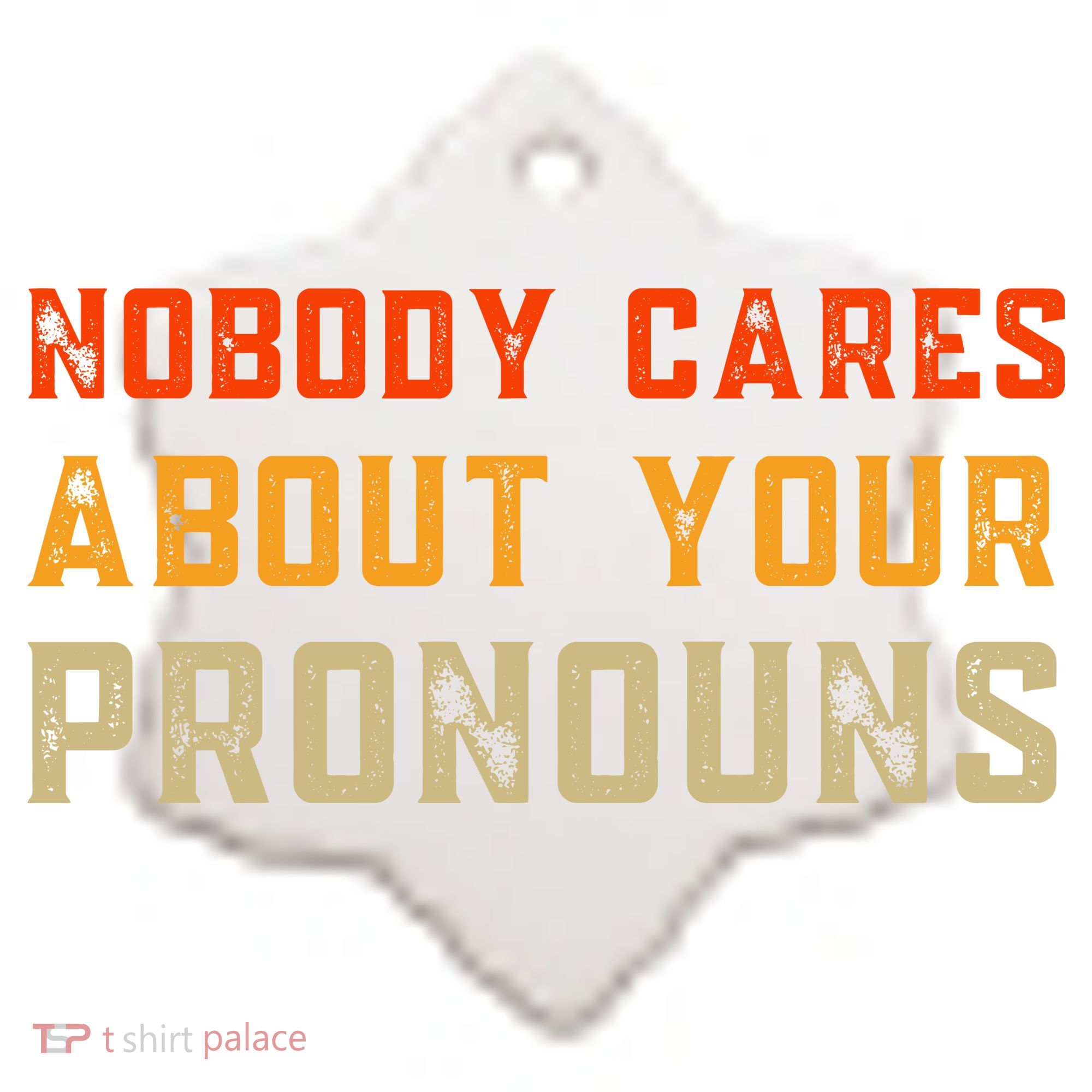 Nobody Cares About Your Pronouns Ceramic Ornament