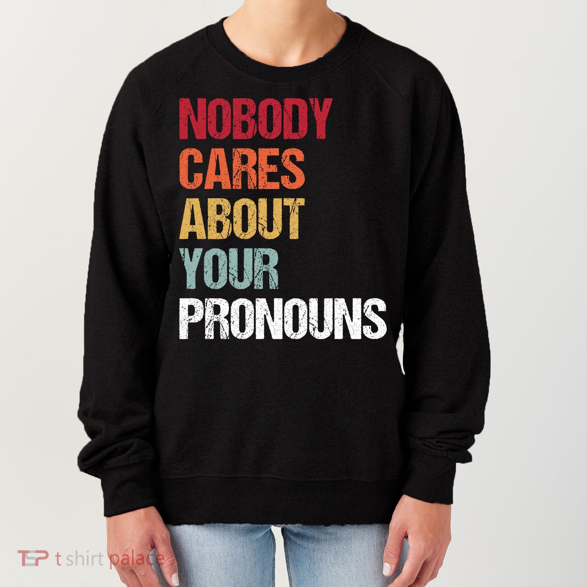 Nobody Cares About Your Pronouns Women's Sweatshirt