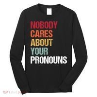 Nobody Cares About Your Pronouns Long Sleeve Shirt thumb 0