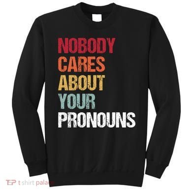Nobody Cares About Your Pronouns Sweatshirt