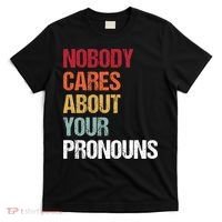 Nobody Cares About Your Pronouns T-Shirt thumb 0