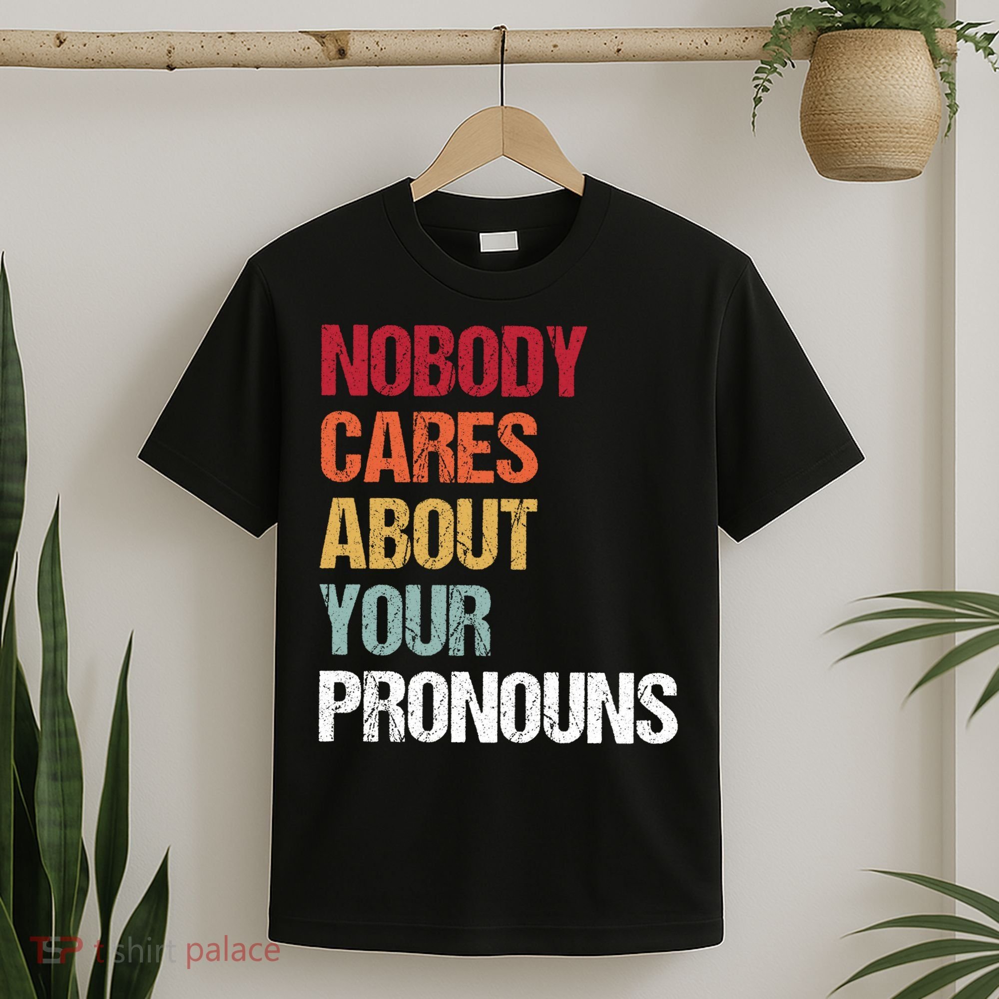 Nobody Cares About Your Pronouns T-Shirt
