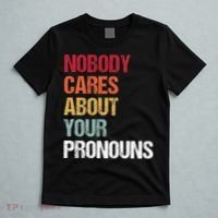 Nobody Cares About Your Pronouns T-Shirt thumb 5