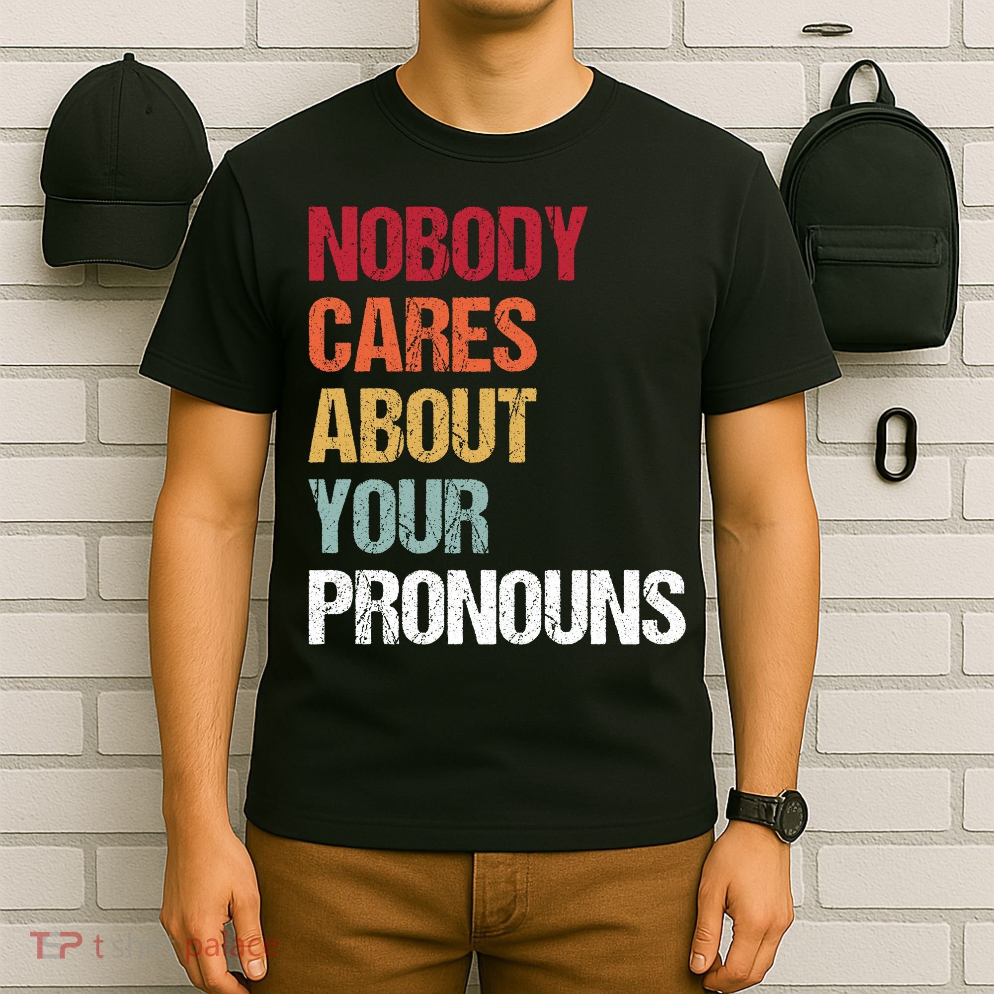 Nobody Cares About Your Pronouns T-Shirt