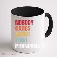 Nobody Cares About Your Pronouns Coffee Mug thumb 1