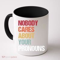Nobody Cares About Your Pronouns Coffee Mug thumb 0