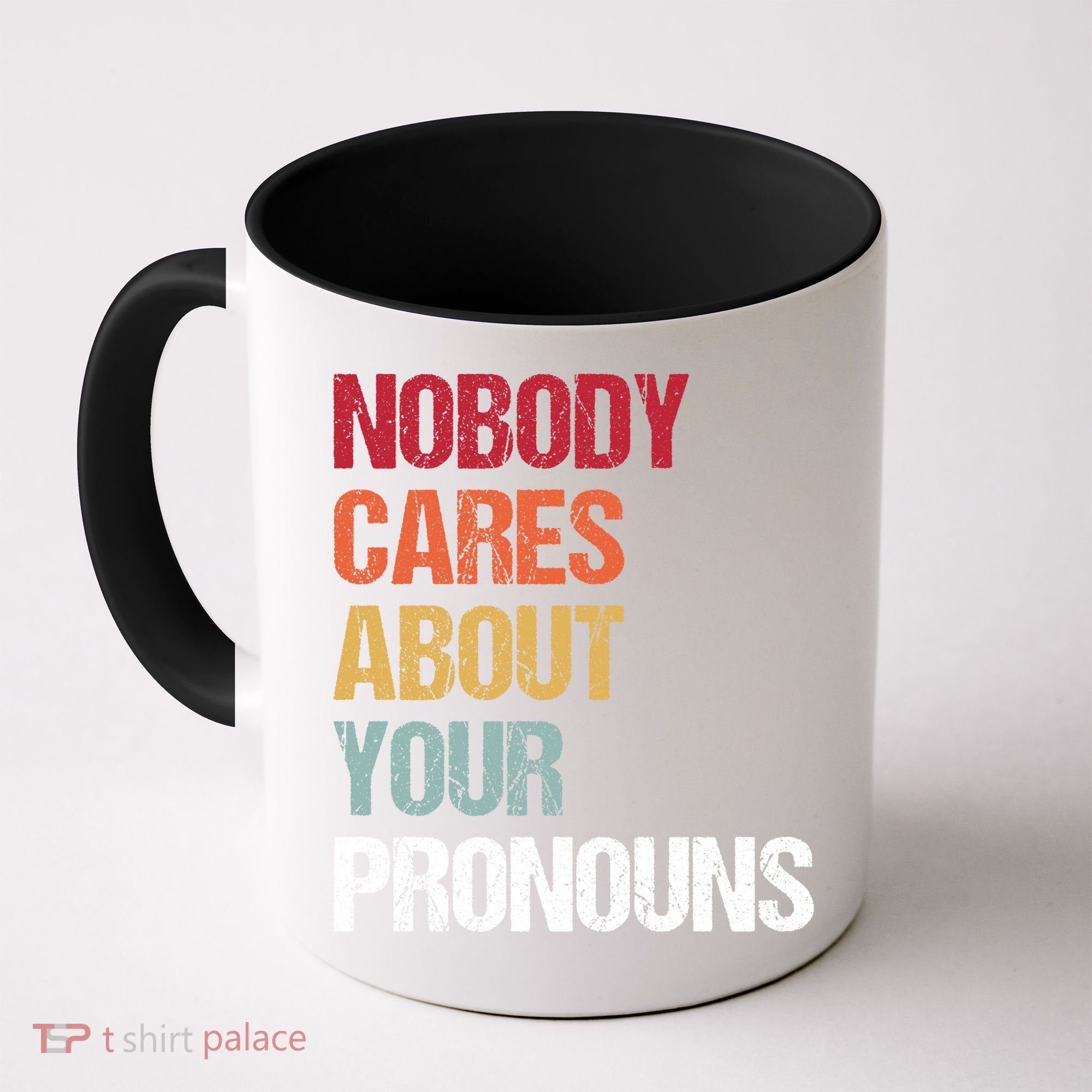 Nobody Cares About Your Pronouns Coffee Mug