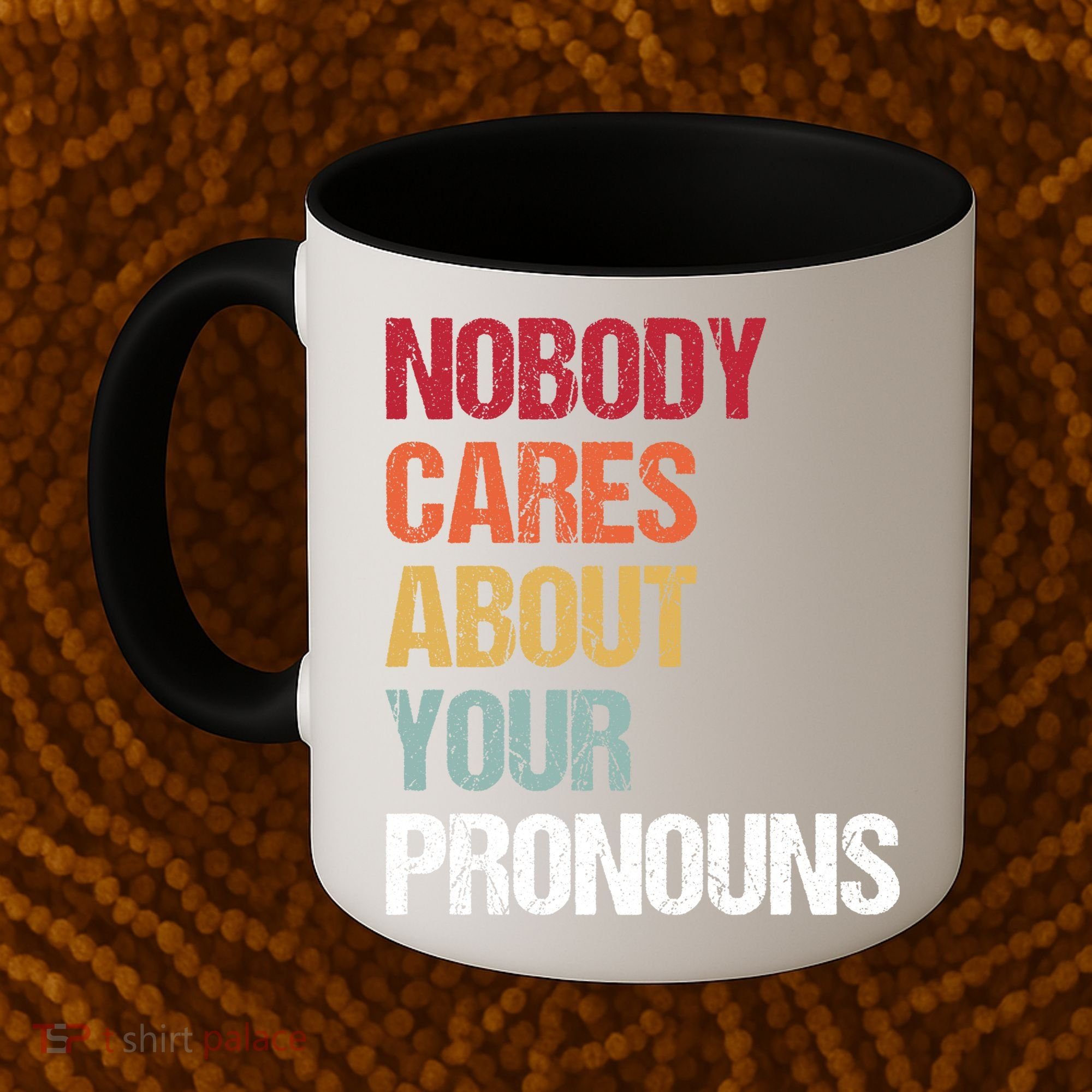 Nobody Cares About Your Pronouns Coffee Mug