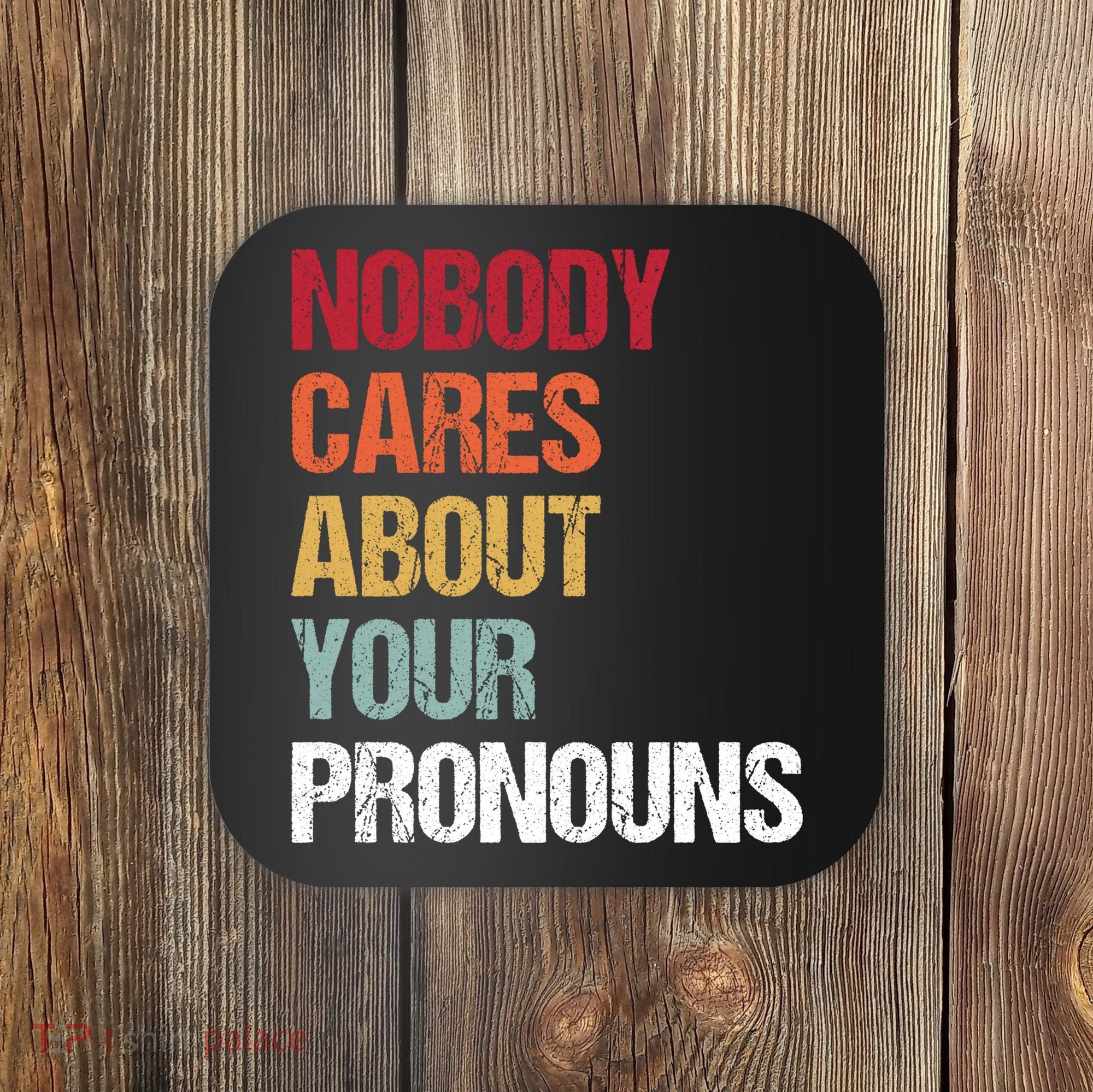 Nobody Cares About Your Pronouns Coaster