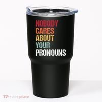 Nobody Cares About Your Pronouns Tumbler thumb 0