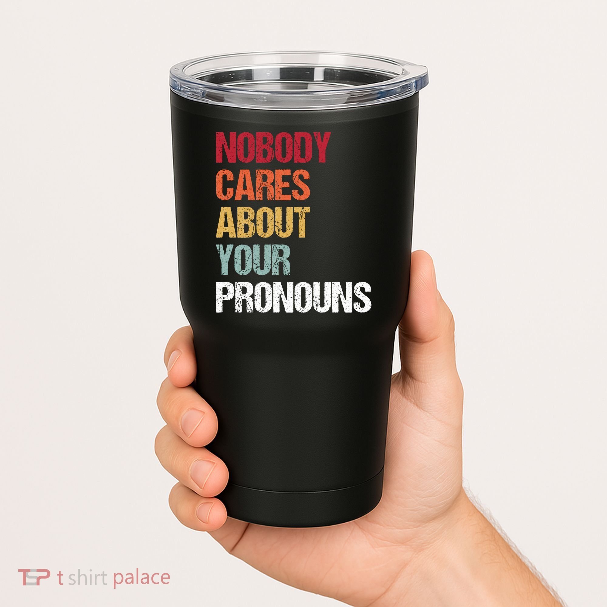 Nobody Cares About Your Pronouns Tumbler