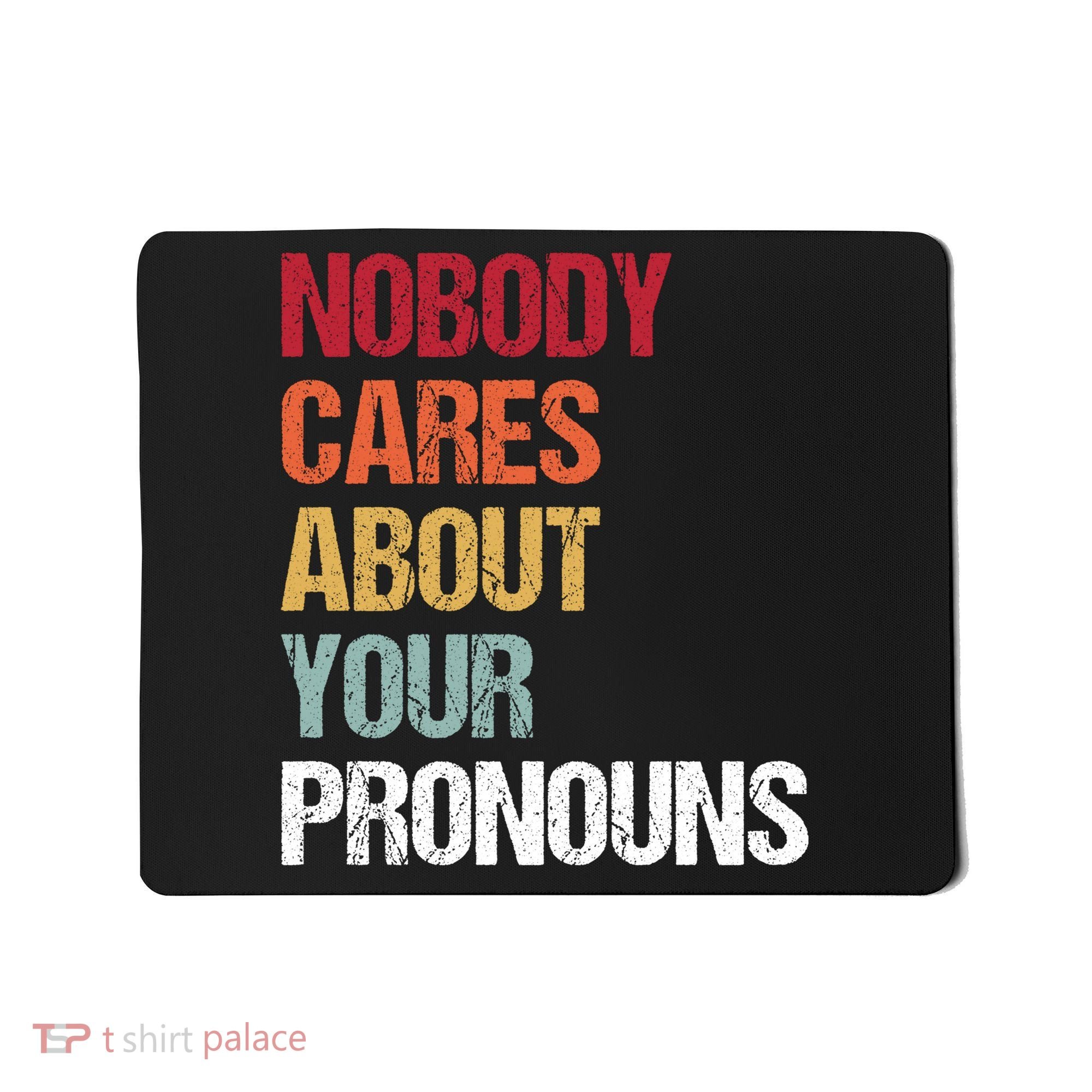 Nobody Cares About Your Pronouns Mousepad