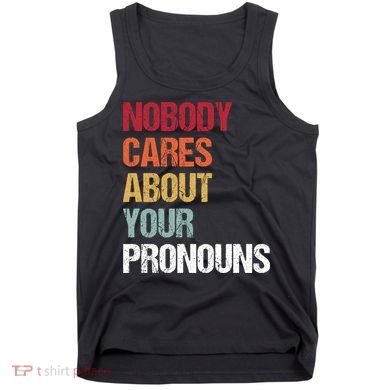 Nobody Cares About Your Pronouns Tank Top