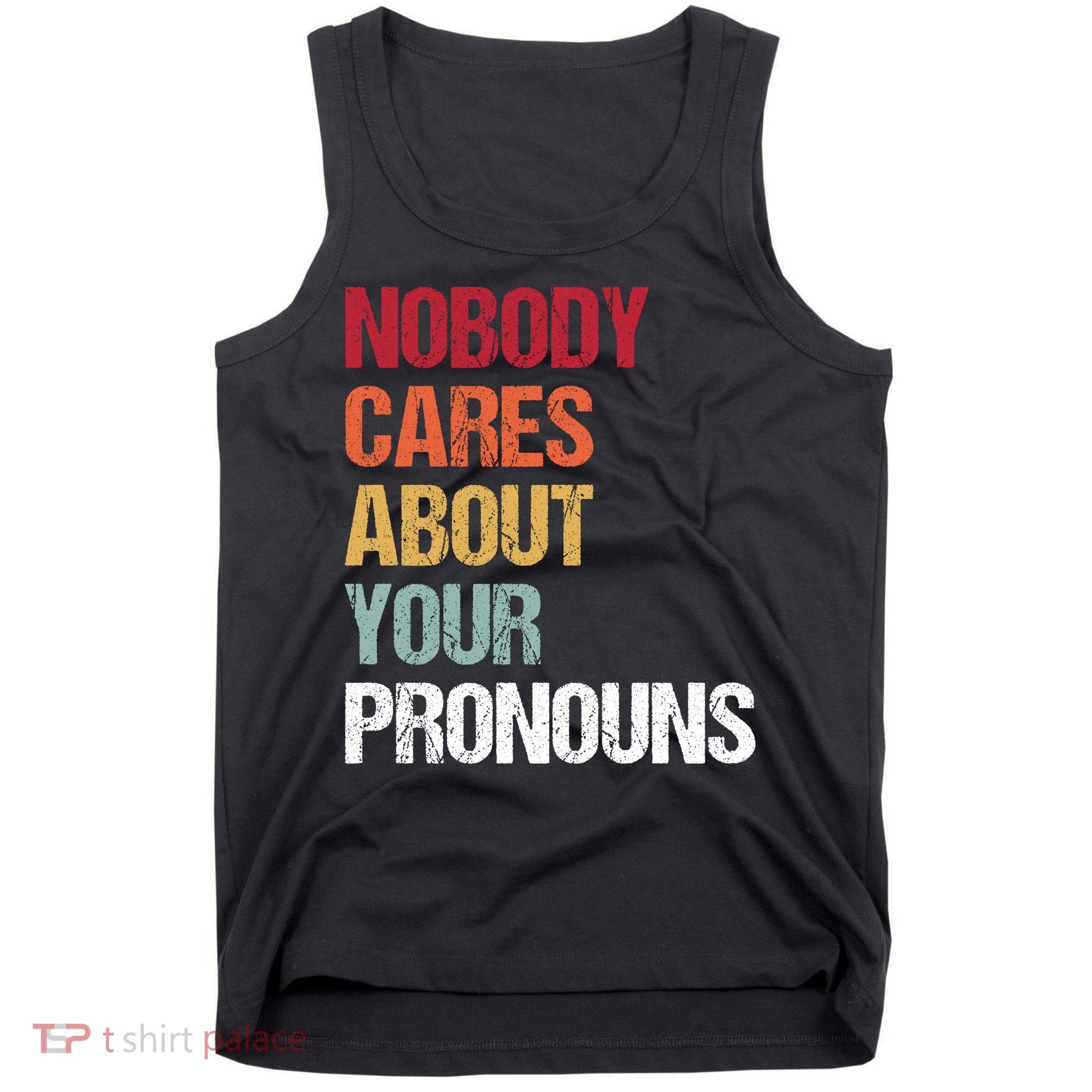 Nobody Cares About Your Pronouns Tank Top