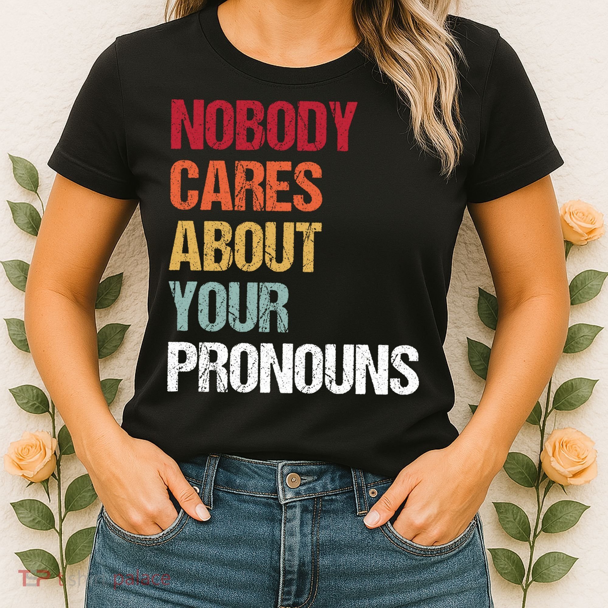 Nobody Cares About Your Pronouns Women's T-Shirt