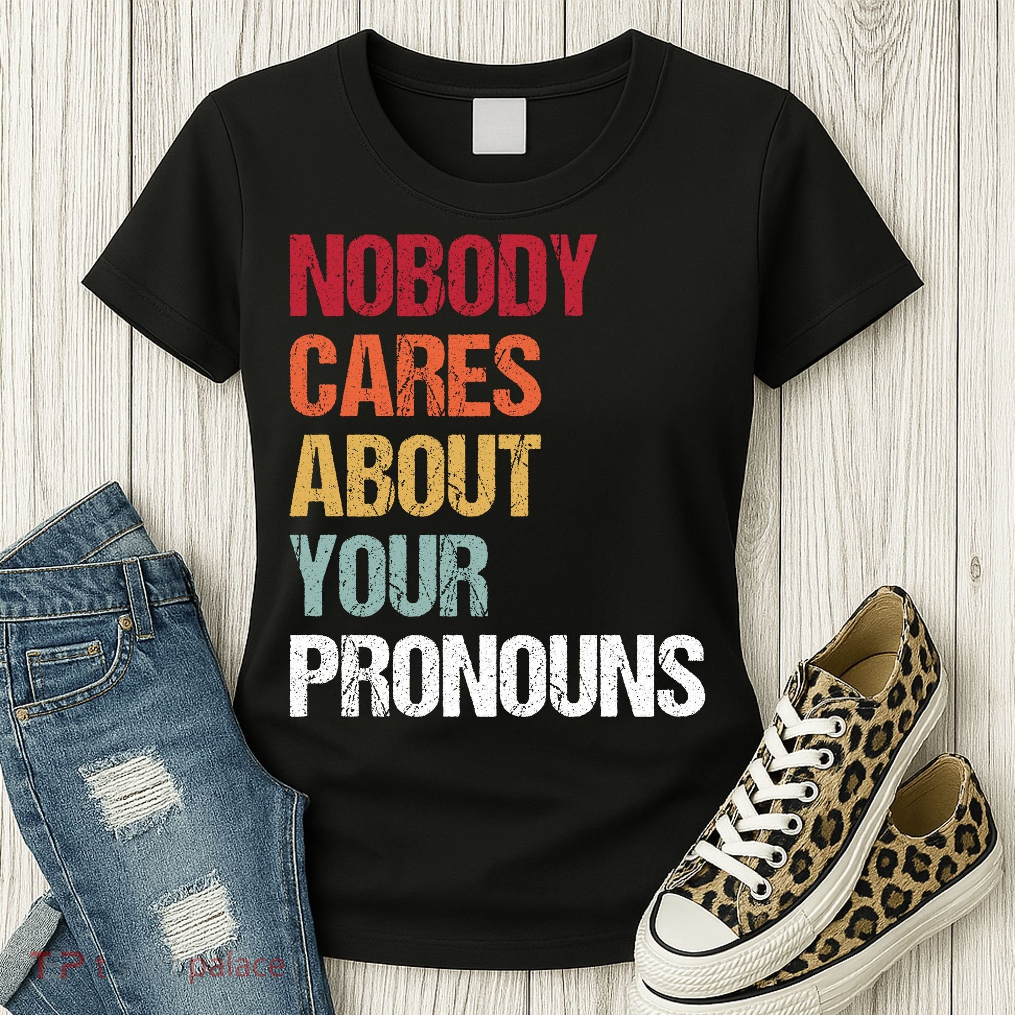 Nobody Cares About Your Pronouns Women's T-Shirt