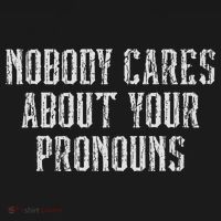Nobody Cares About Your Pronouns Funny Vintage T-Shirt thumb 7