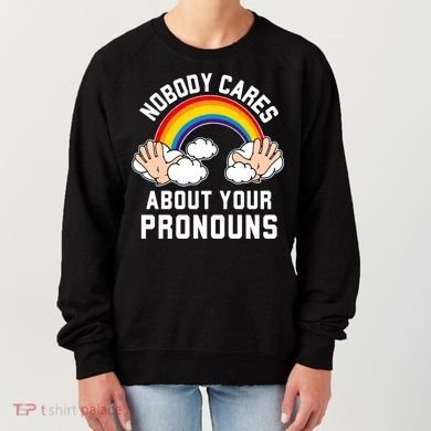 Nobody Cares About Your Pronouns Women's Sweatshirt