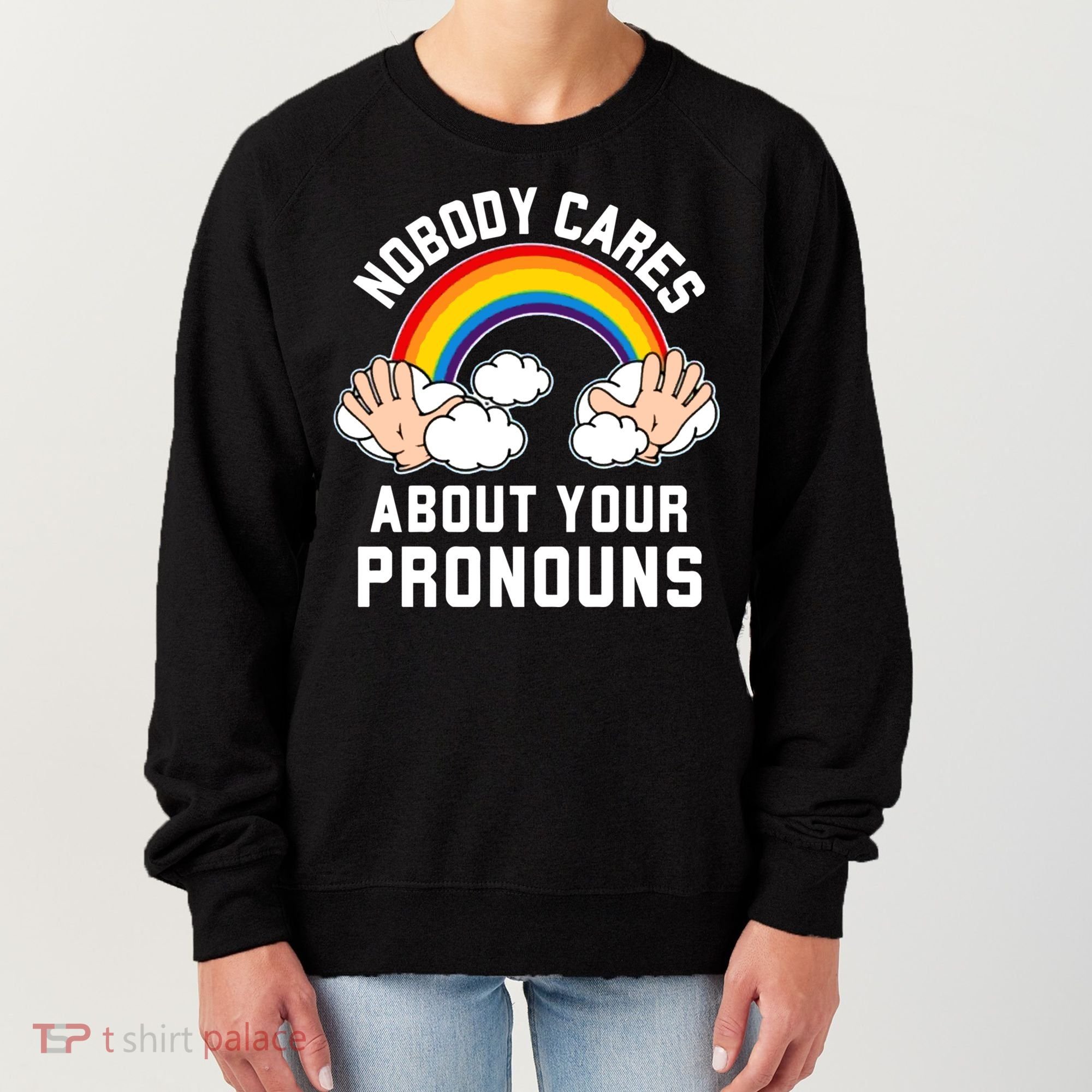 Nobody Cares About Your Pronouns Women's Sweatshirt
