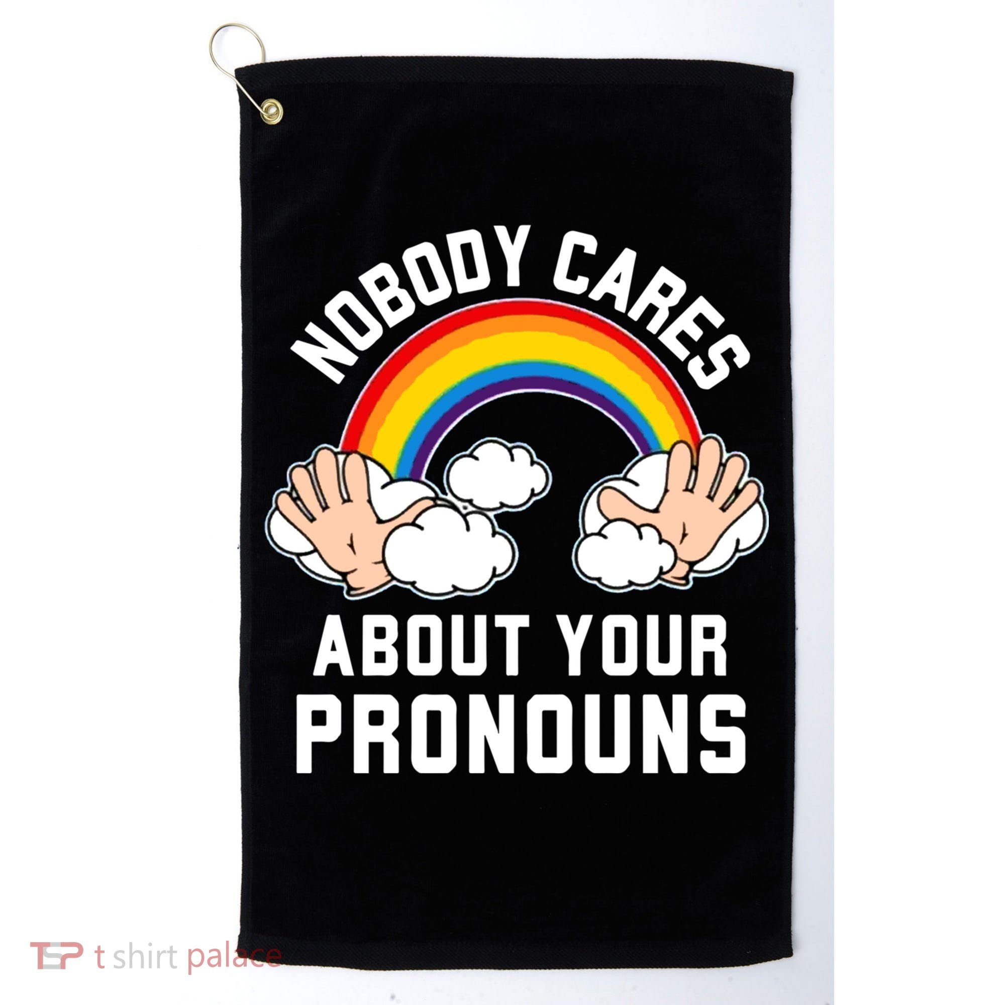Nobody Cares About Your Pronouns Golf Towel