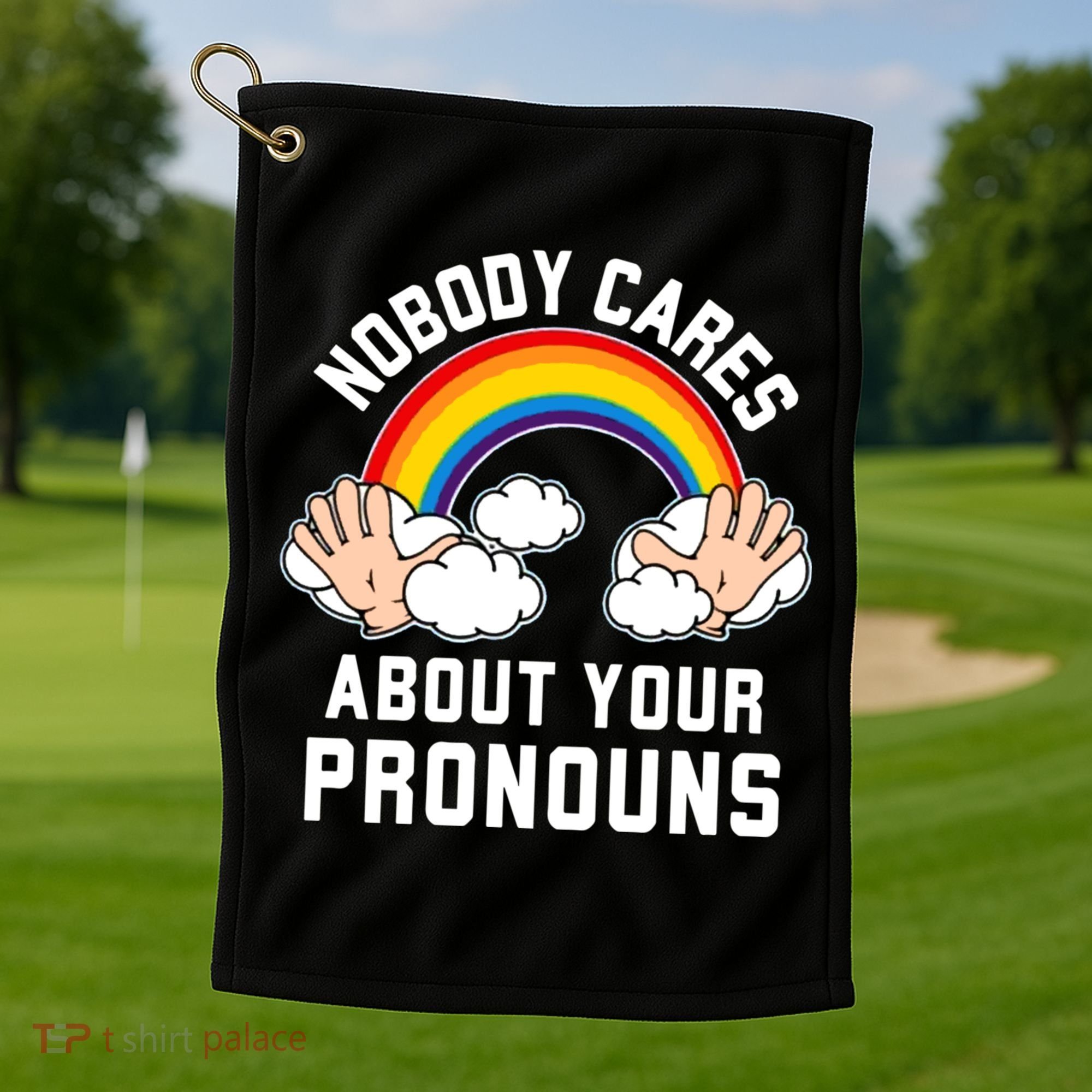 Nobody Cares About Your Pronouns Golf Towel