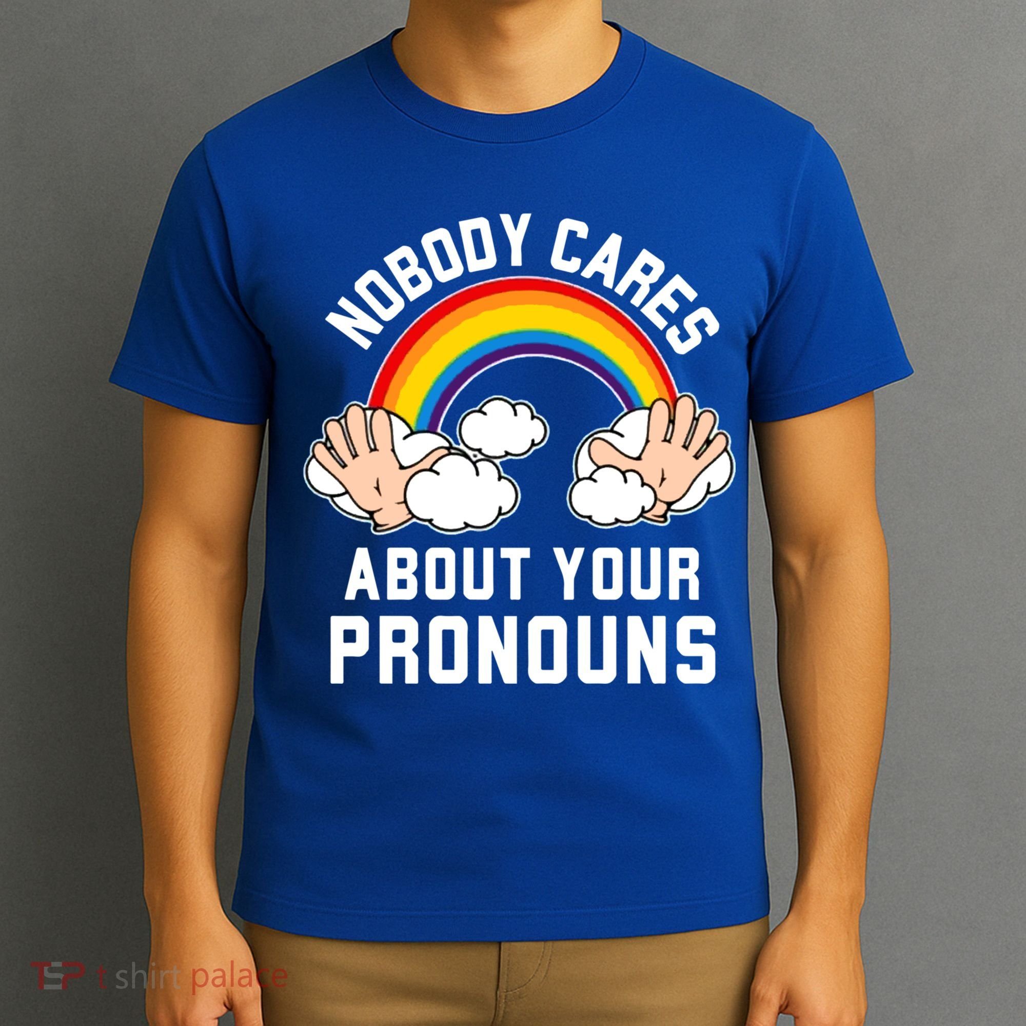 Nobody Cares About Your Pronouns T-Shirt