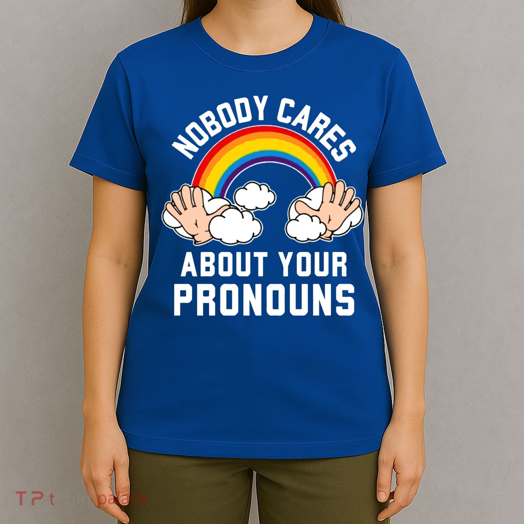 Nobody Cares About Your Pronouns T-Shirt