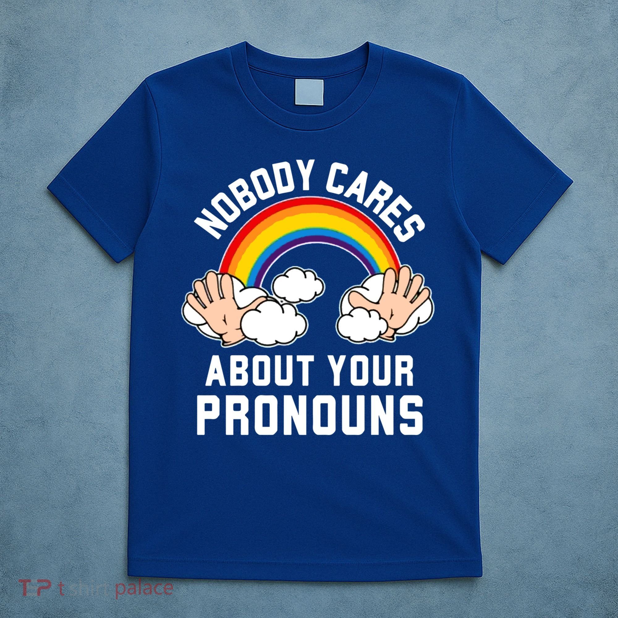 Nobody Cares About Your Pronouns T-Shirt