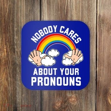 Nobody Cares About Your Pronouns Coaster