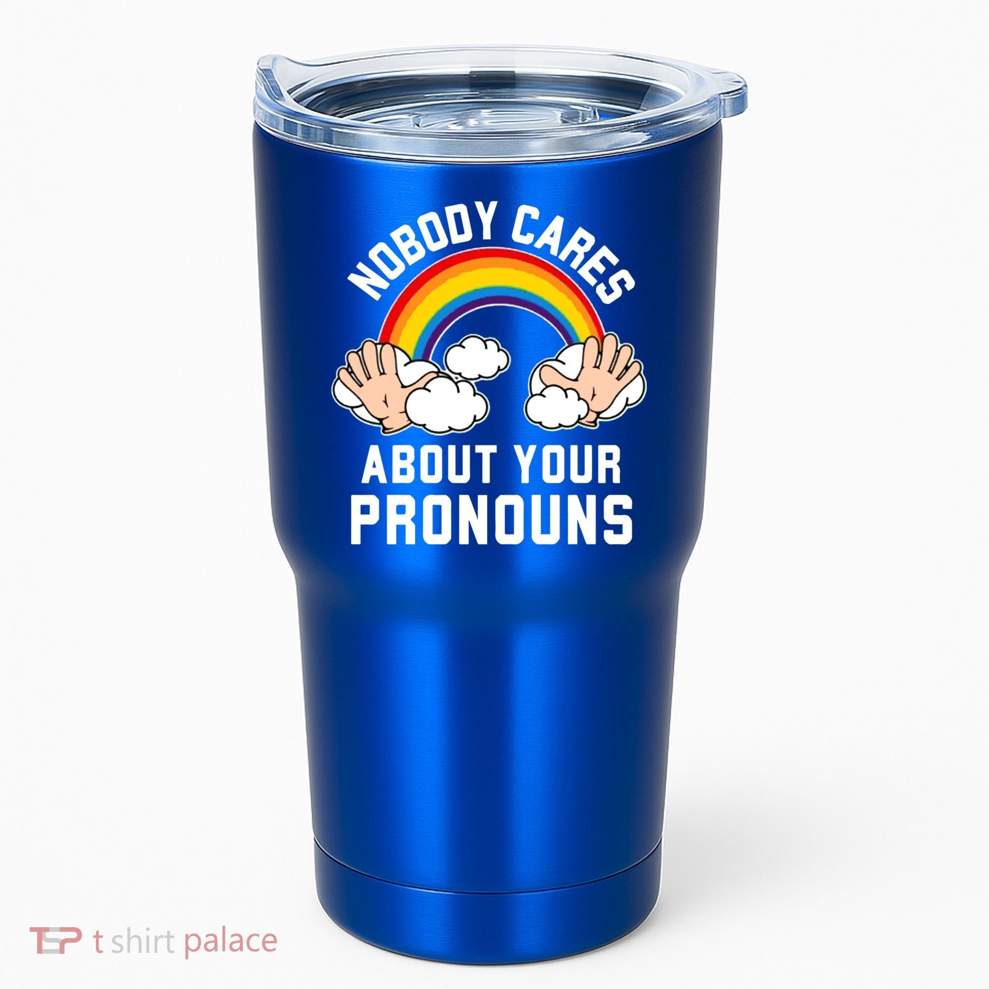 Nobody Cares About Your Pronouns Tumbler