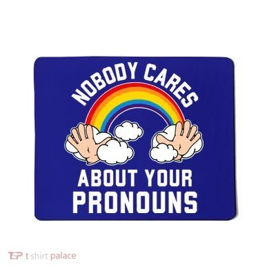 Nobody Cares About Your Pronouns Mousepad